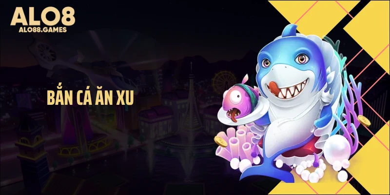 Bắn Cá Ăn Xu Tại ALO8 Khiến Dân Săn Thưởng Mê Mẩn