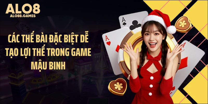 Các thế bài đặc biệt dễ tạo lợi thế trong game mậu binh