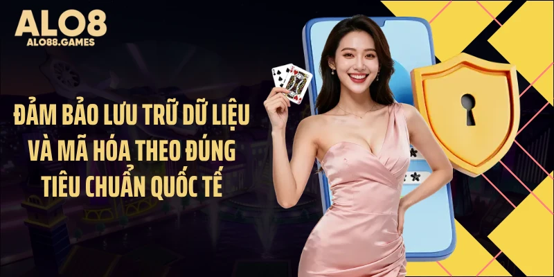 Đảm bảo lưu trữ dữ liệu và mã hóa theo đúng tiêu chuẩn quốc tế