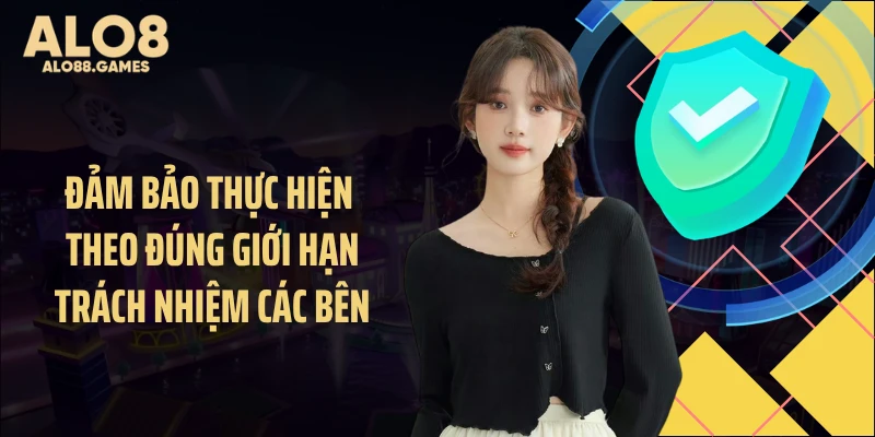 Đảm bảo thực hiện theo đúng giới hạn trách nhiệm các bên