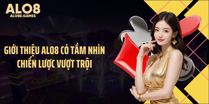 Giới thiệu ALO8 có tầm nhìn chiến lược vượt trội