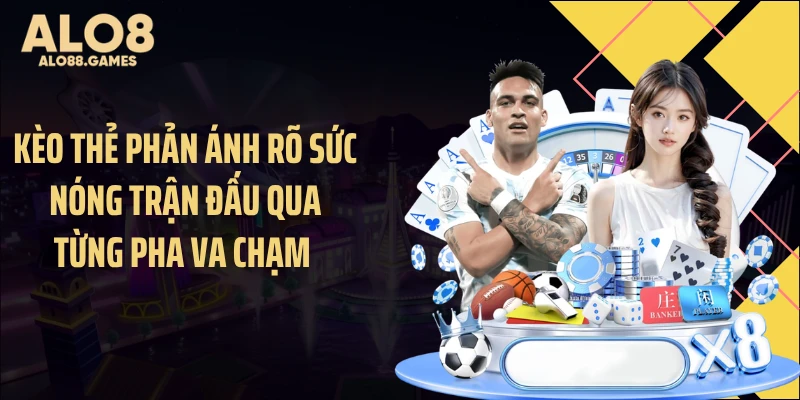 Kèo thẻ phản ánh rõ sức nóng trận đấu qua từng pha va chạm 