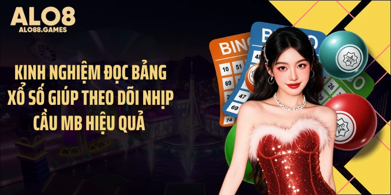 Kinh nghiệm đọc bảng xổ số giúp theo dõi nhịp cầu MB hiệu quả 