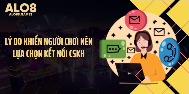 Lý do khiến người chơi nên lựa chọn kết nối CSKH
