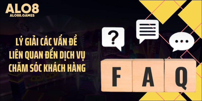 Lý giải các vấn đề liên quan đến dịch vụ chăm sóc khách hàng