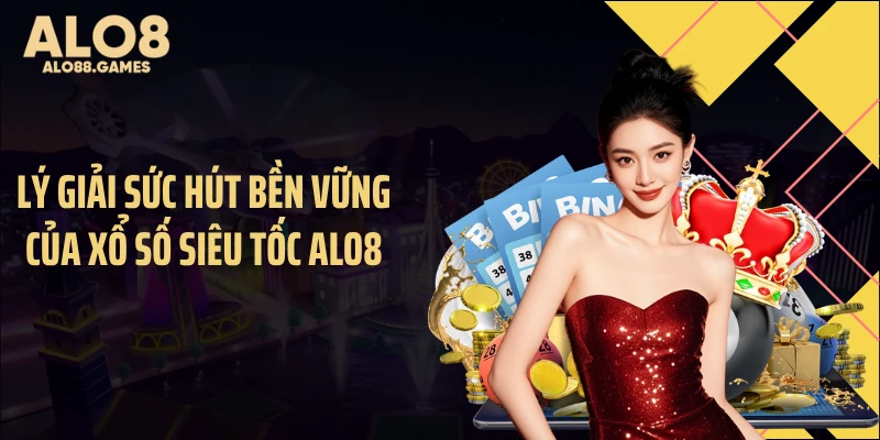 Lý giải sức hút bền vững của xổ số siêu tốc ALO8