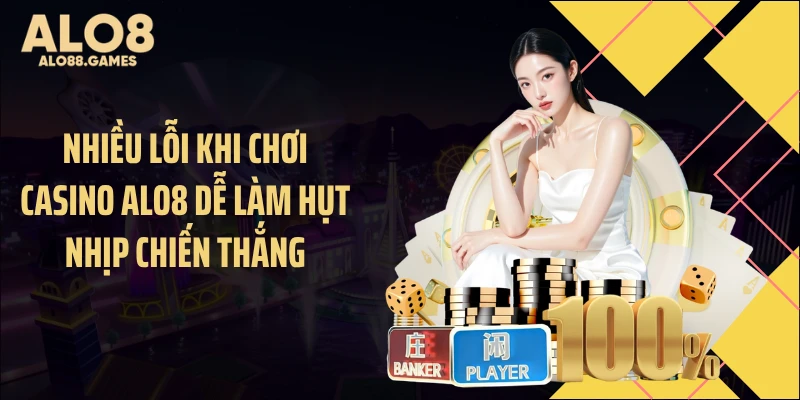 Nhiều lỗi khi chơi casino ALO8 dễ làm hụt nhịp chiến thắng