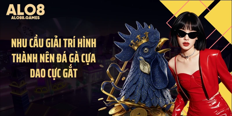Nhu cầu giải trí hình thành nên đá gà cựa dao cực gắt