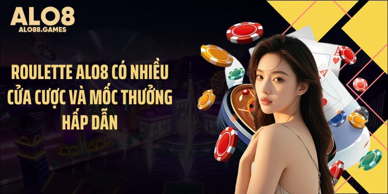 Roulette ALO8 có nhiều cửa cược và mốc thưởng hấp dẫn