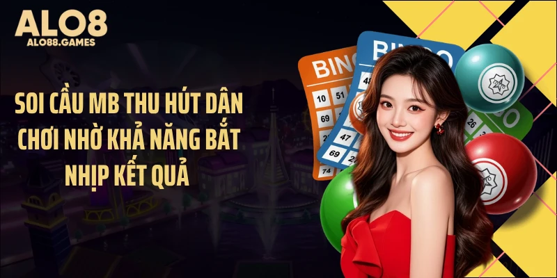 Soi cầu MB thu hút dân chơi nhờ khả năng bắt nhịp kết quả 