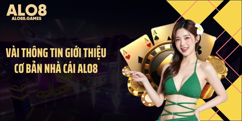 Vài thông tin giới thiệu cơ bản nhà cái ALO8