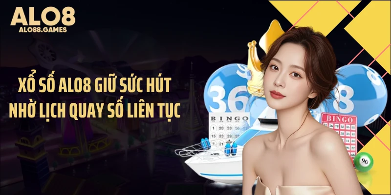 Xổ số ALO8 giữ sức hút nhờ lịch quay số liên tục
