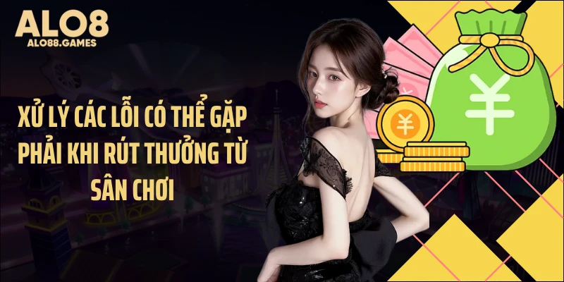 Xử lý các lỗi có thể gặp phải khi rút thưởng từ sân chơi